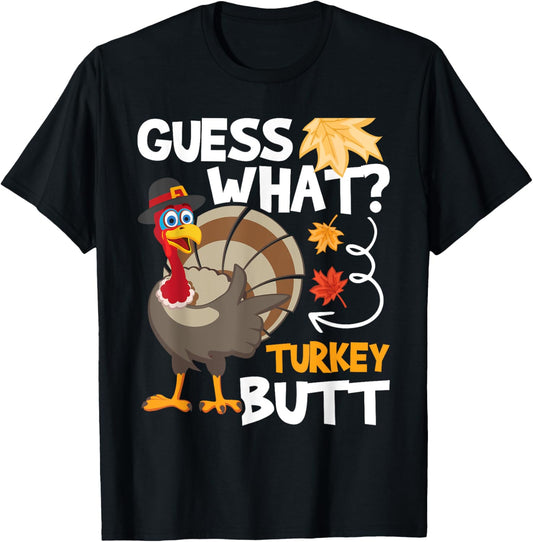 Guess What - Turkey Thanksgiving Fall Autumn Holiday T-Shirt