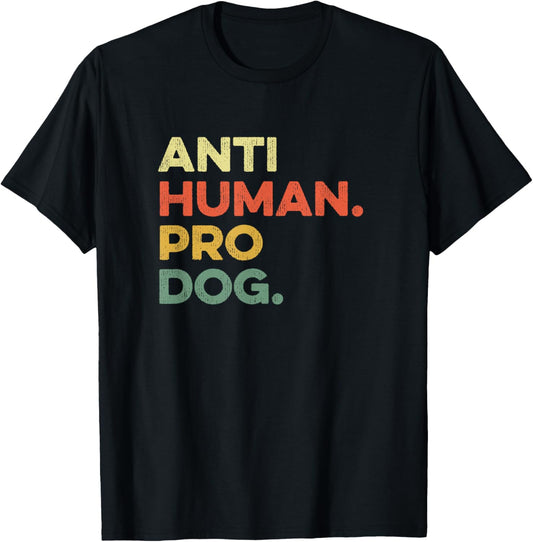 Anti Human Pro Dog Doggie Hound Puppy Funny Dogs Lover Pooch T-Shirt, Small, Black