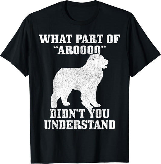 Great Pyrenees What Part Of Aroooo Funny Dog Mom Dad T-Shirt