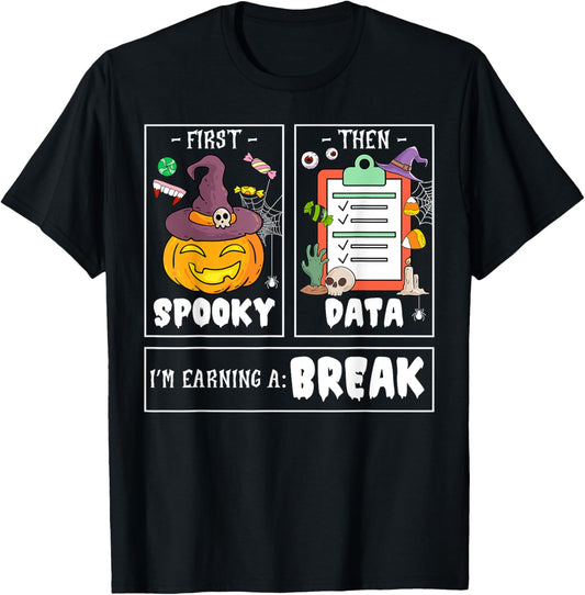 Halloween First Spooky Then Data Im Earning A Break Teacher T-Shirt