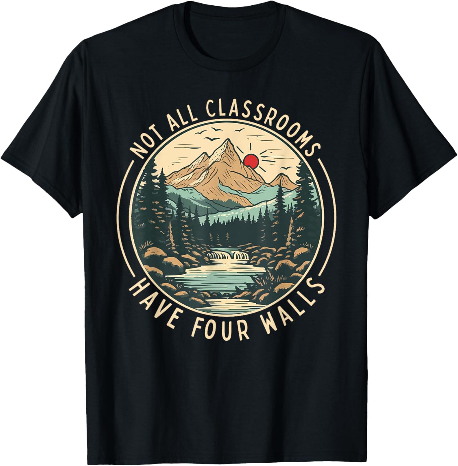 Back To School Not All Classrooms Have Four Walls Camping Men Women Girls Kids T-Shirt