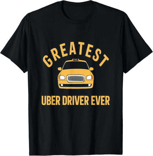 Greatest Uber Driver Ever Uber Driver Funny T-Shirt