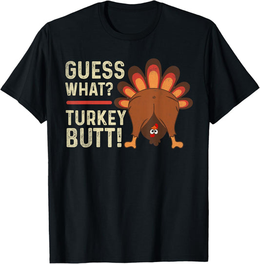 Guess What Turkey funny Thanksgiving Turkey man woman kids T-Shirt