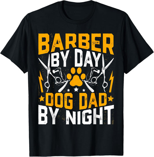 Barber by Day Dog Dad by Night - Funny Dog Lover Barber Dad T-Shirt