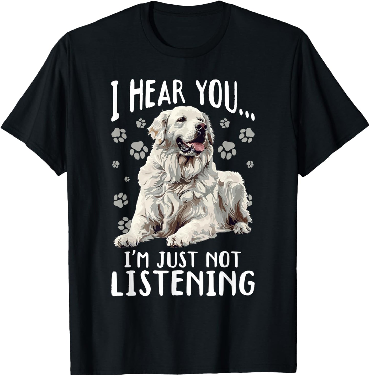 Great Pyrenees Dog Breed I hear you… I´m just not Listening T-Shirt