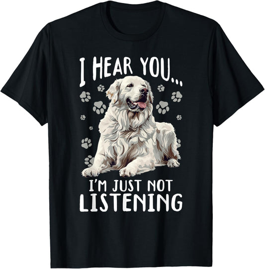 Great Pyrenees Dog Breed I hear you… I´m just not Listening T-Shirt